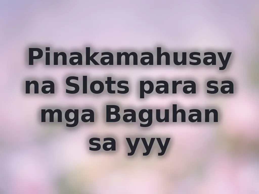 Pinakamahusay na Slots para sa mga Baguhan sa yyy