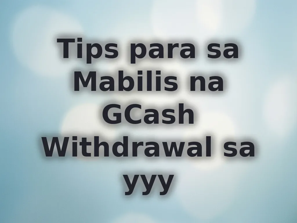 Tips para sa Mabilis na GCash Withdrawal sa yyy