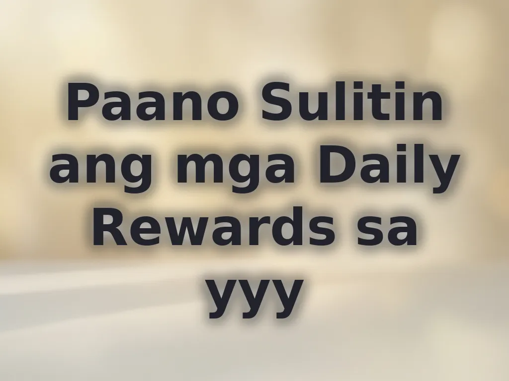 Paano Sulitin ang mga Daily Rewards sa yyy