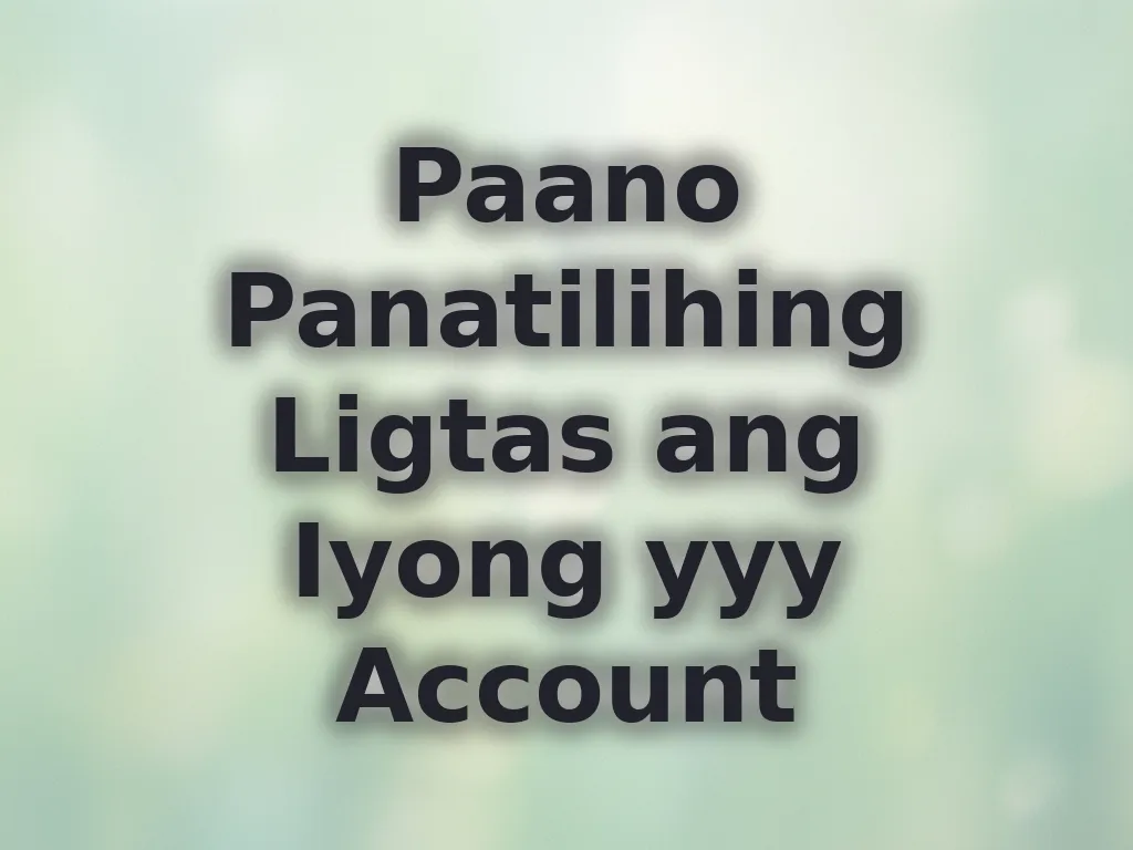 Paano Panatilihing Ligtas ang Iyong yyy Account
