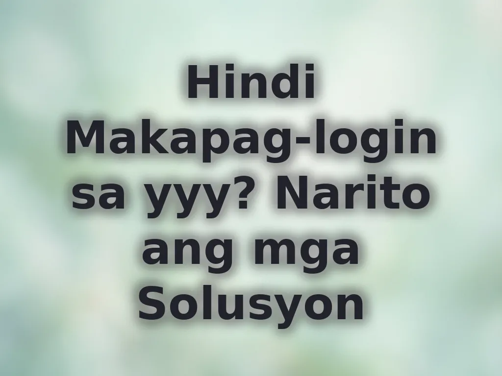 Hindi Makapag-login sa yyy? Narito ang mga Solusyon